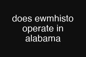 does ewmhisto operate in alabama