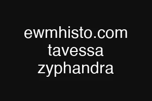 ewmhisto.com tavessa zyphandra