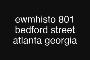 ewmhisto 801 bedford street atlanta georgia
